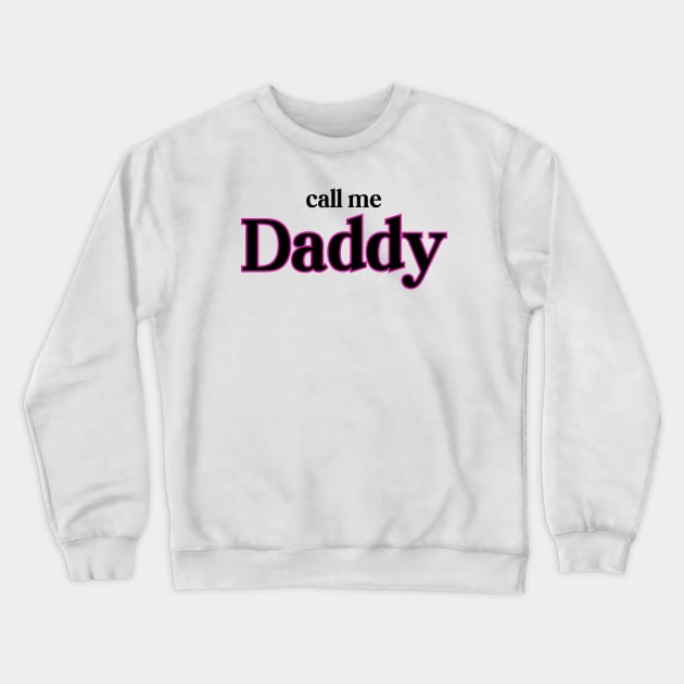 She Calls Me Daddy Crewneck Sweatshirt by HobbyAndArt